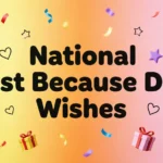 National Just Because Day Wishes